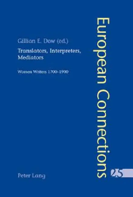 Translators, Interpreters, Mediators: Women Writers 1700-1900 by Collier, Peter