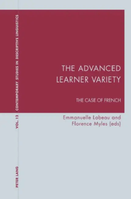 The Advanced Learner Variety: The Case of French by Karl Bernhardt, Graeme Davis, Emmannuelle Labeau