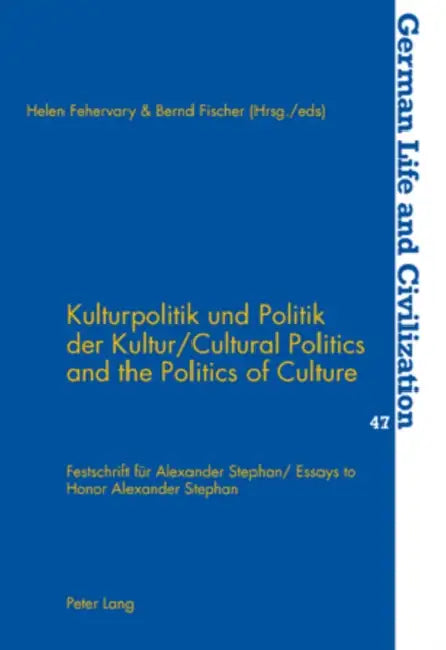 Kulturpolitik Und Politik Der Kultur- Cultural Politics and the Politics of Culture: Festschrift Fuer Alexander Stephan- Essays to Honor Alexander Ste by Jost Hermand, Helen Fehervary, Bernd Fischer