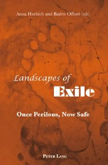 Landscapes of Exile; Once Perilous, Now Safe by Anna Haebich, Baden Offord
