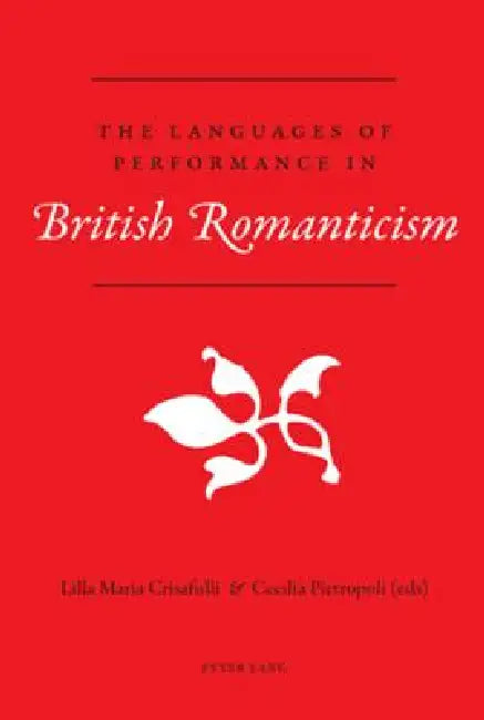 The Languages of Performance in British Romanticism by Lilla Maria Crisafulli, Cecelia Pietropoli