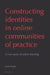 Constructing identities in online communities of practice; A case study of online learning by Leila Kajee