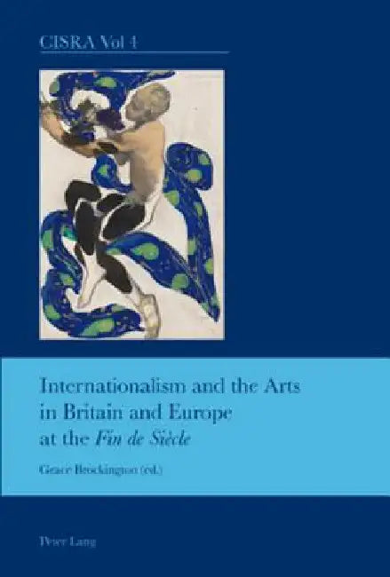 Internationalism and the Arts in Britain and Europe at the "Fin de Siècle" by Bullen, J. Barrie