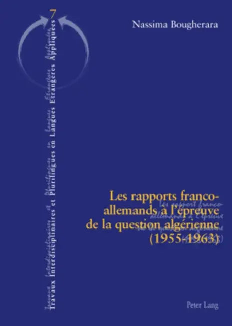 Les Rapports Franco-Allemands À l'Épreuve de la Question Algérienne (1955-1963) = Les Rapports Franco-Allemands A L'Epreuve de La Question Algerienne by Klaus Morgenroth, Paul Vaiss, Nassima Bougherara