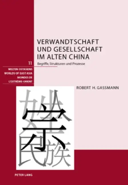 Verwandtschaft Und Gesellschaft Im Alten China: Begriffe, Strukturen Und Prozesse by Schweizerische Asiengesellschaft, Robert Gassmann