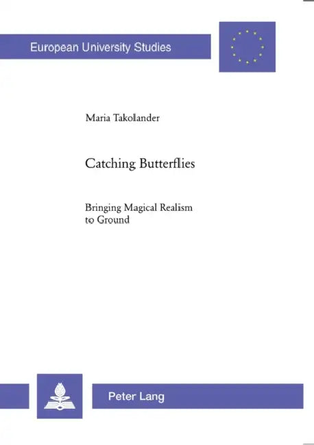 Catching Butterflies: Bringing Magical Realism to Ground by Maria Takolander