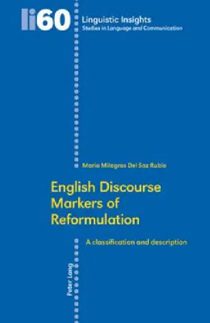 English Discourse Markers of Reformulation: A classification and description by Maurizio Gotti, Maria Milagros Del Saz Rubio