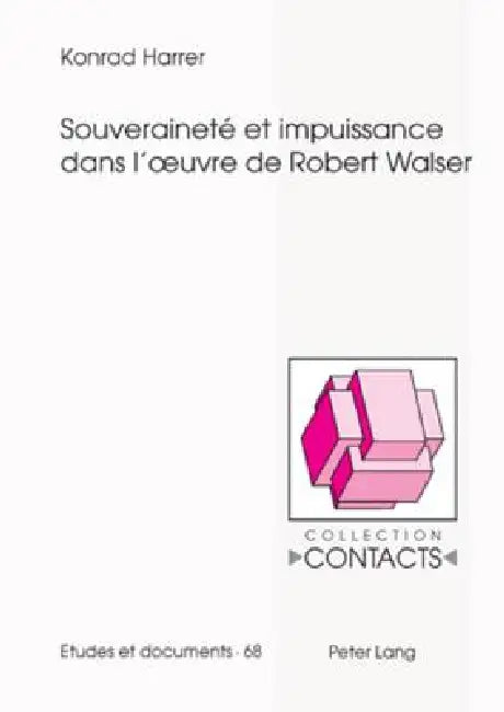 Souveraineté et impuissance dans l'oeuvre de Robert Walser by Konrad Harrer