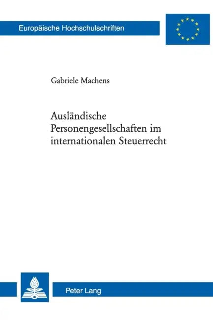 Auslaendische Personengesellschaften im internationalen Steuerrecht by Gabriele Machens