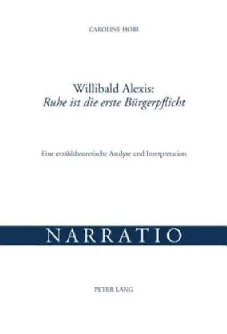 Willibald Alexis: Ruhe ist die erste Buergerpflicht: Eine erzaehltheoretische Analyse und Interpretation by Rolf Tarot, Caroline Hobi