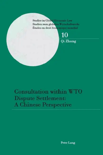 Consultation within WTO Dispute Settlement: A Chinese Perspective: A Chinese Perspective by Thomas Cottier, Qi Zhang