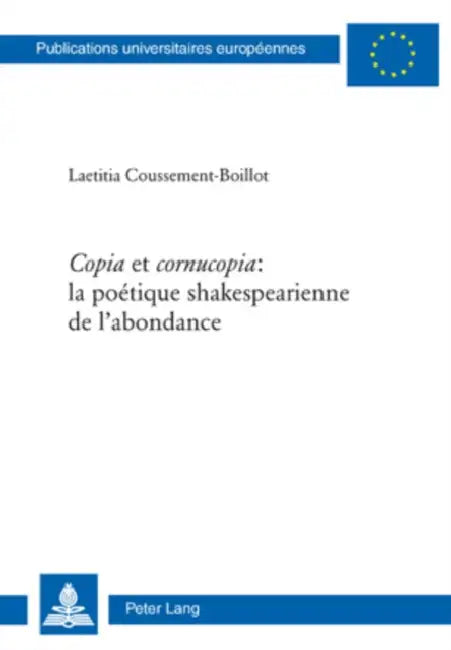 «Copia» Et «Cornucopia» La Poétique Shakespearienne de l'Abondance: La Poétique Shakespearienne de l'Abondance by Laetitia Coussement-Boillot