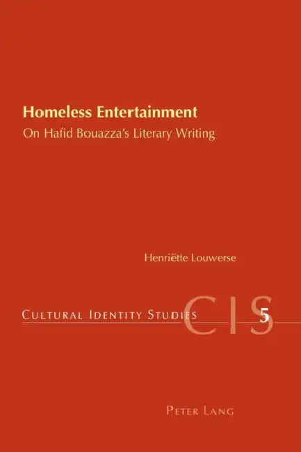 Homeless Entertainment: On Haﬁd Bouazza's Literary Writing by Helen Chambers, Henriette Louwerse