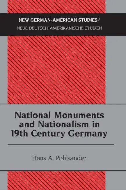 National Monuments and Nationalism in 19th Century Germany by Don Heinrich Tolzmann, Hans A. Pohlsander