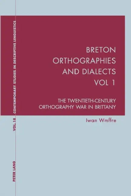 Breton Orthographies and Dialects - Vol. 1: The Twentieth-Century Orthography War in Brittany by Karl Bernhardt, Graeme Davis, Iwan Wmffre