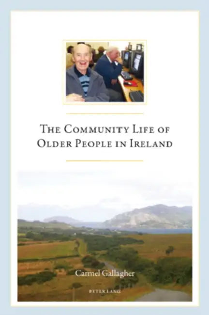 The Community Life of Older People in Ireland by Carmel Gallagher