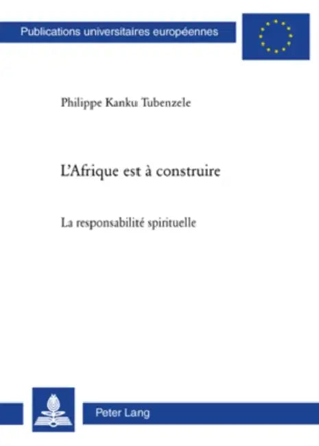 L'Afrique Est À Construire: La Responsabilité Spirituelle by Philippe Kanku Tubenzele
