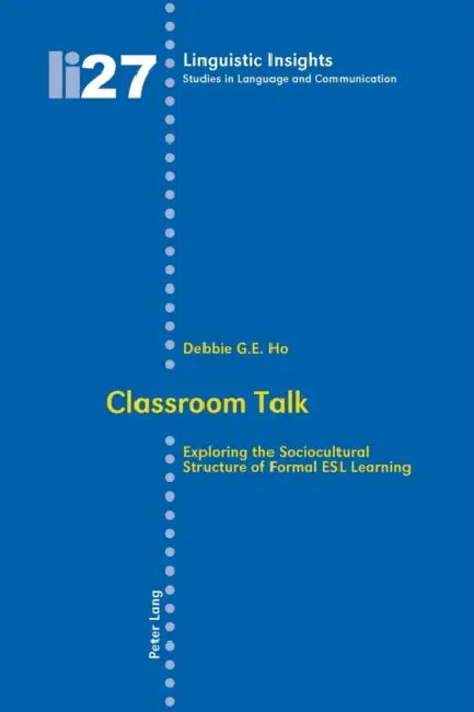 Classroom Talk: Exploring the Sociocultural Structure of Formal ESL Learning by Maurizio Gotti, Debbie Guan Eng Ho