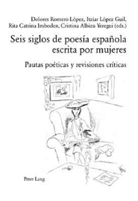 Seis siglos de poesía española escrita por mujeres: Pautas poéticas y revisiones críticas by Itziar López Guil, Dolores Romero López, Itzíar López Guil