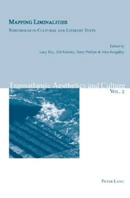 Mapping Liminalities: Thresholds in Cultural and Literary Texts by Beverly Maeder, Jürg Schwyter, Boris Vejdovsky