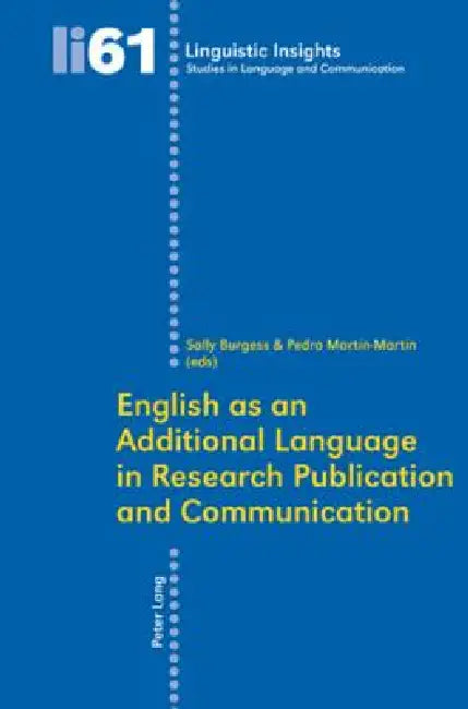 English as an Additional Language in Research Publication and Communication by Maurizio Gotti, Sally Burgess, Pedro Martín-Martín
