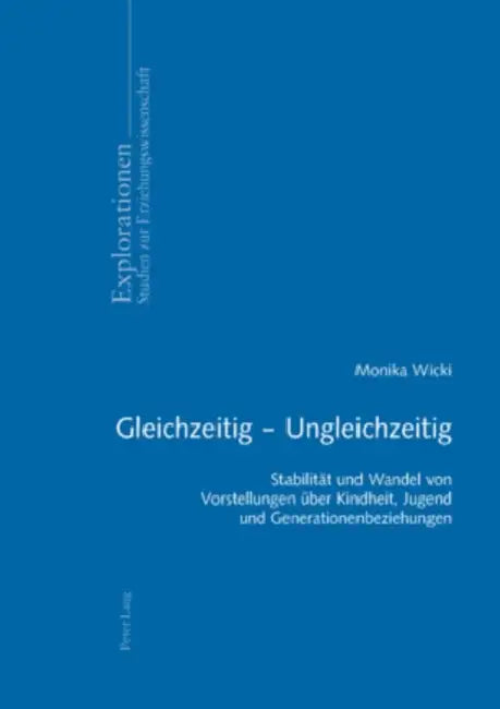 Gleichzeitig - Ungleichzeitig: Stabilitaet Und Wandel Von Vorstellungen Ueber Kindheit, Jugend Und Generationenbeziehungen by Jürgen Oelkers, Monika Wicki