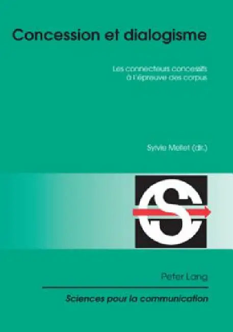 Concession et dialogisme: Les connecteurs concessifs à l'épreuve des corpus by Sylvie Mellet