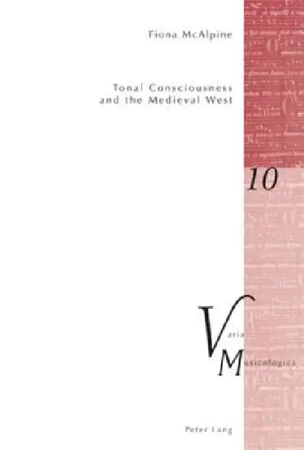 Tonal Consciousness and the Medieval West by Peter M. Krakauer, Fiona McAlpine