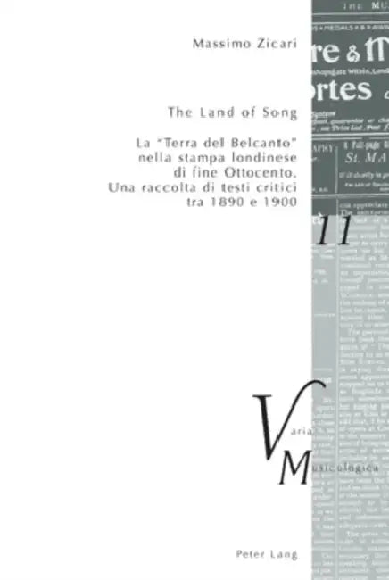 The Land of Song: La «Terra del Belcanto» Nella Stampa Londinese Di Fine Ottocento - Una Raccolta Di Testi Critici Tra 1890 E 1900 by Peter M. Krakauer, Massimo Zicari