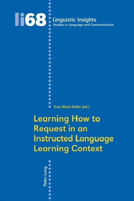 Learning How to Request in an Instructed Language Learning Context by Maurizio Gotti, Eva Alcón Soler