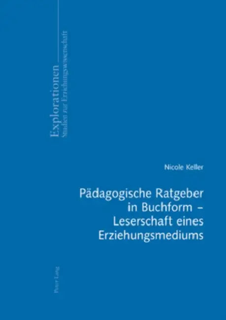 Paedagogische Ratgeber in Buchform - Leserschaft Eines Erziehungsmediums by Jürgen Oelkers, Nicole Keller