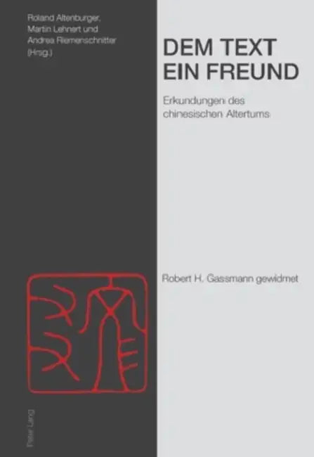 Dem Text Ein Freund: Erkundungen Des Chinesischen Altertums- Robert H. Gassmann Gewidmet by Roland Altenburger, Martin Lehnert, Andrea Riemenschnitter