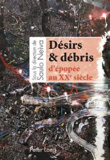 Désirs & débris d'épopée au XX e siècle by Saulo Neiva