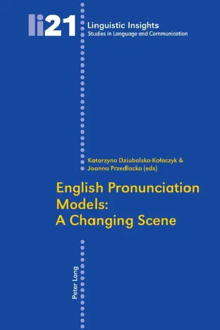 English Pronunciation Models: A Changing Scene: Second Edition by Maurizio Gotti, Katarzyna Dziubalska-Kolaczyk, Joanna Przedlacka