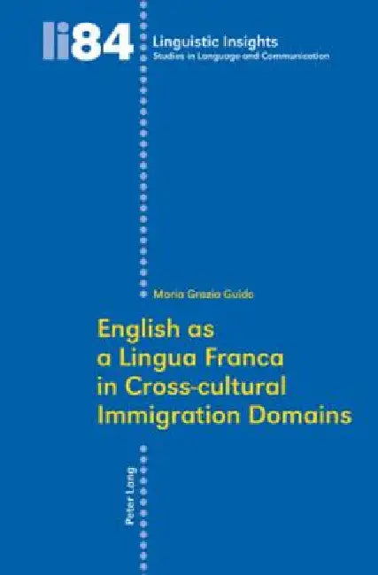English as a Lingua Franca in Cross-cultural Immigration Domains by Maurizio Gotti, Maria Grazia Guido