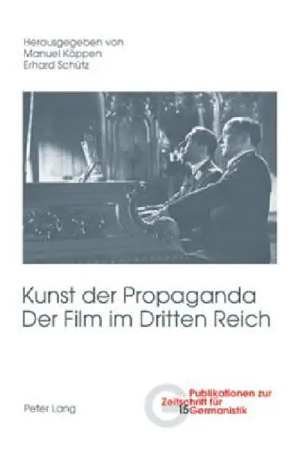 Kunst der Propaganda- Der Film im Dritten Reich: Zweite ueberarbeitete Auflage by Brigitte Peters, Manuel Köppen, Erhard Schütz