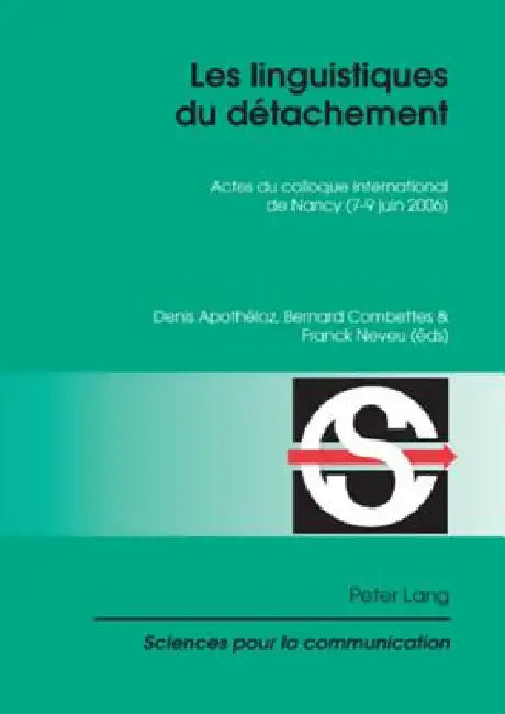 Les linguistiques du détachement: Actes du colloque international de Nancy (7-9 juin 2006) by Denis Apothéloz