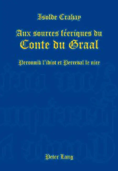 Aux sources féeriques du Conte du Graal: Peronnik l'idiot et Perceval le nice by Isolde Crahay