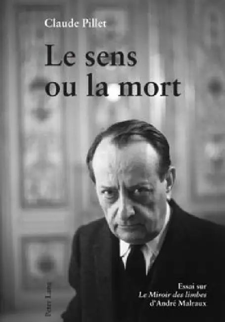Le sens ou la mort: Essai sur Le Miroir des limbes" d'André Malraux" by Claude Pillet