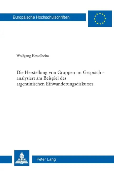Die Herstellung von Gruppen im Gespraech - analysiert am Beispiel des argentinischen Einwanderungsdiskurses by Wolfgang Kesselheim