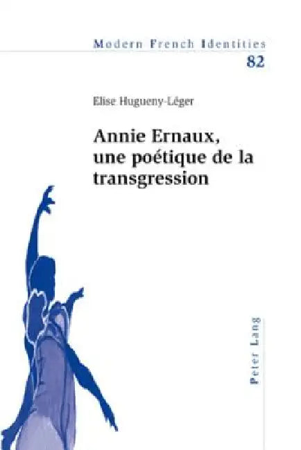 Annie Ernaux, une poétique de la transgression by Elise Hugueny-Léger