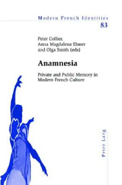 Anamnesia: Private and Public Memory in Modern French Culture by Peter Collier, Peter Collier, Anna Elsner