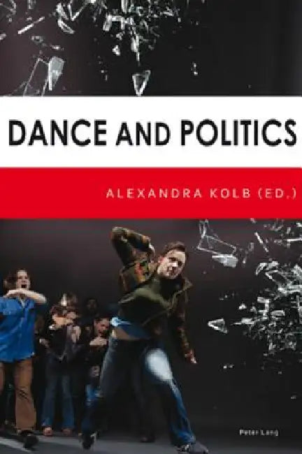 Dance and Politics by Alexandra Kolb