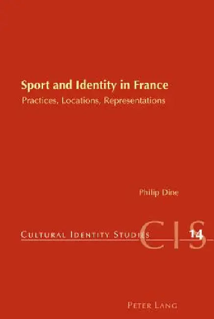 Sport and Identity in France; Practices, Locations, Representations by Philip Dine