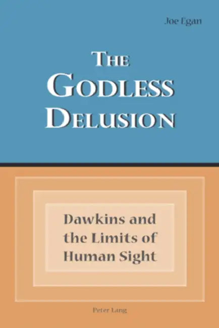 The Godless Delusion; Dawkins and the Limits of Human Sight by Joe Egan
