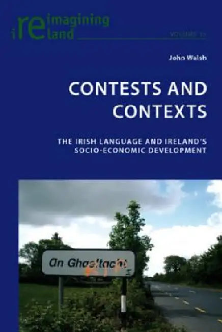 Contests and Contexts; The Irish Language and Ireland's Socio-Economic Development by John Walsh