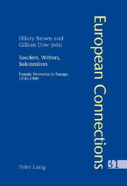 Readers, Writers, Salonnières; Female Networks in Europe, 1700-1900 by Hilary Brown, Gillian Dow