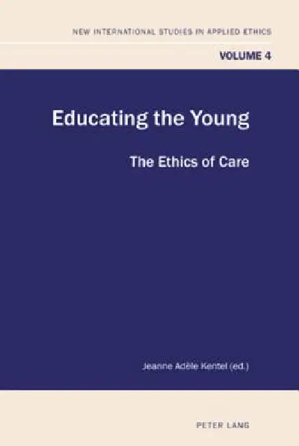 Educating the Young: The Ethics of Care by John R. Elford, Jeanne Adèle Kentel