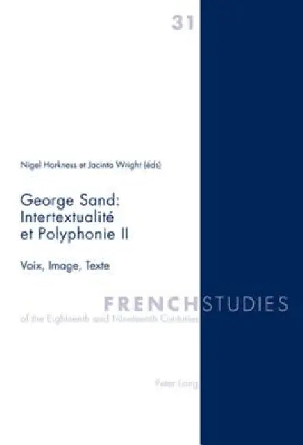 George Sand: Intertextualité et Polyphonie II: Voix, Image, Texte by Nigel Harkness