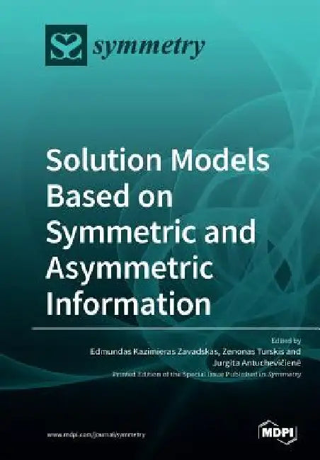 Solution Models Based on Symmetric and Asymmetric Information by Edmundas Kazimieras Zavadskas